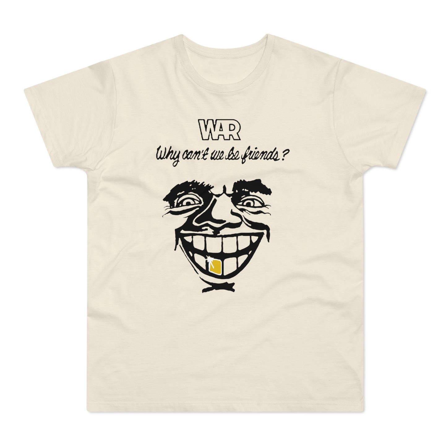 War Why Can't We Be Friends T Shirt (Standard Weight)