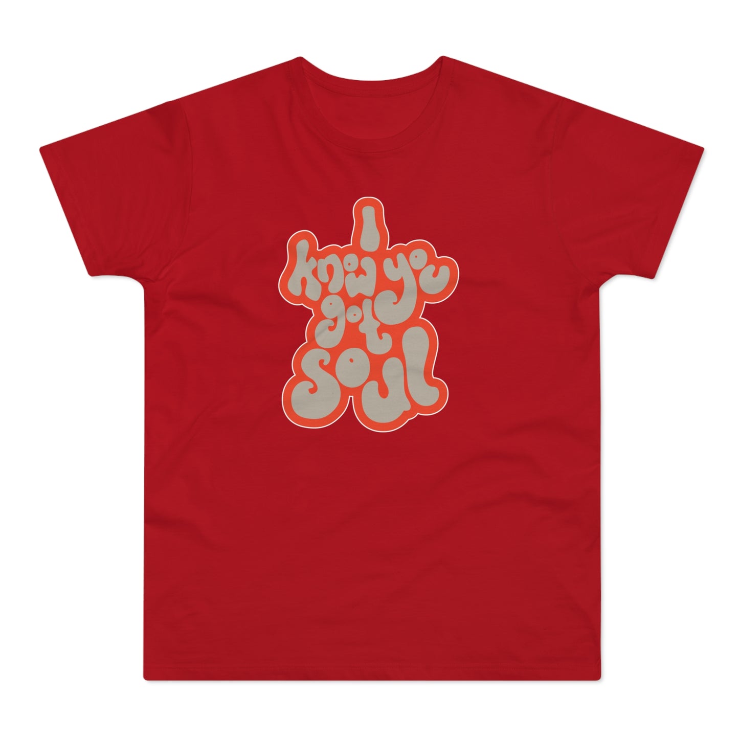 I Know You Got Soul T Shirt (Standard Weight)