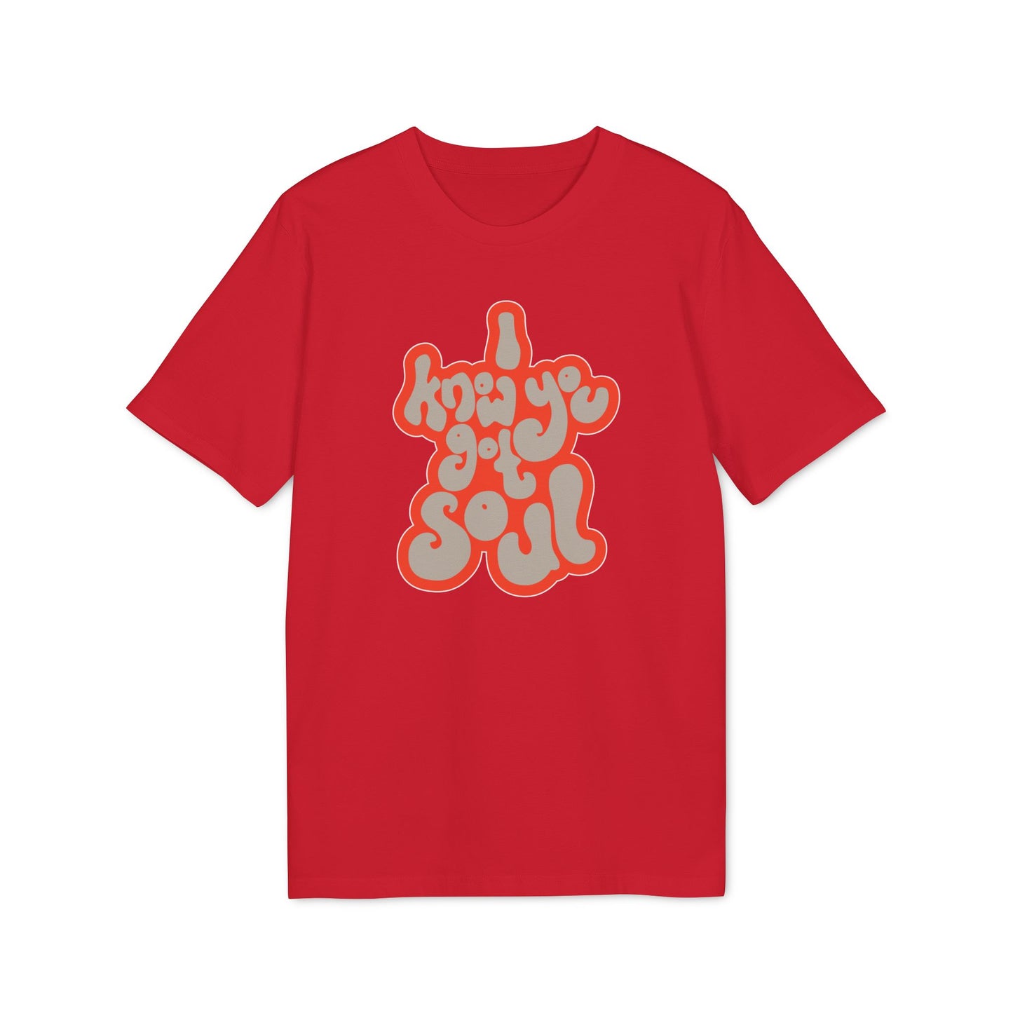 I Know You Got Soul T Shirt (Premium Organic)