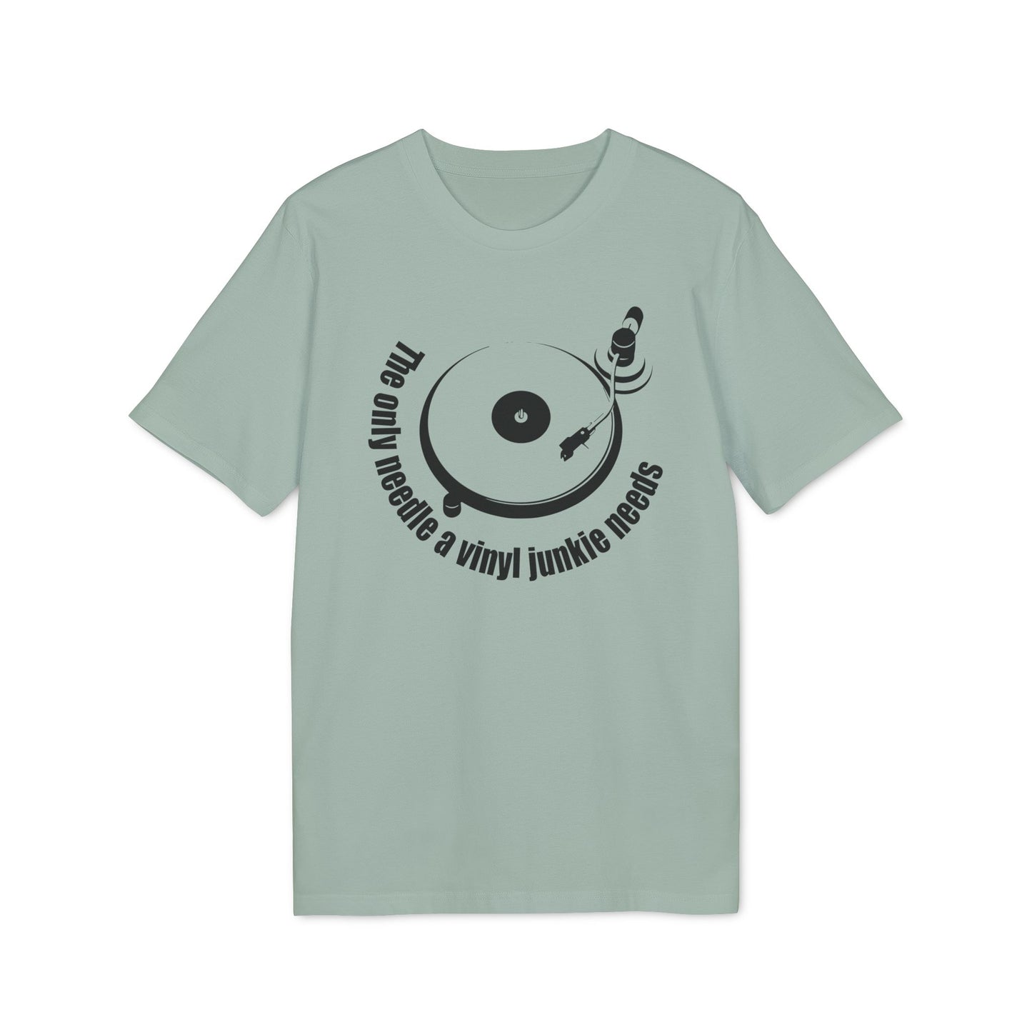 The Only Needle A Vinyl Junkie Needs T Shirt (Premium Organic)