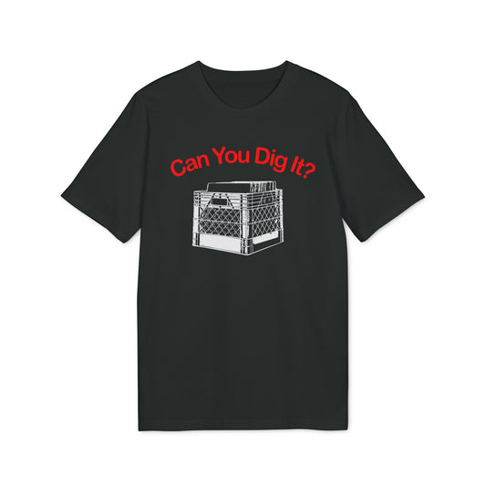 Can You Dig It T Shirt (Premium Organic)
