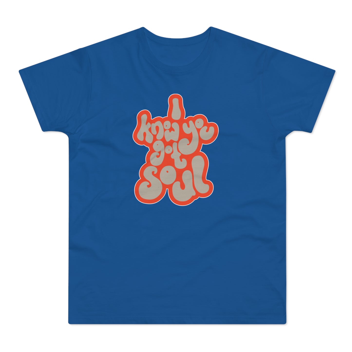 I Know You Got Soul T Shirt (Standard Weight)