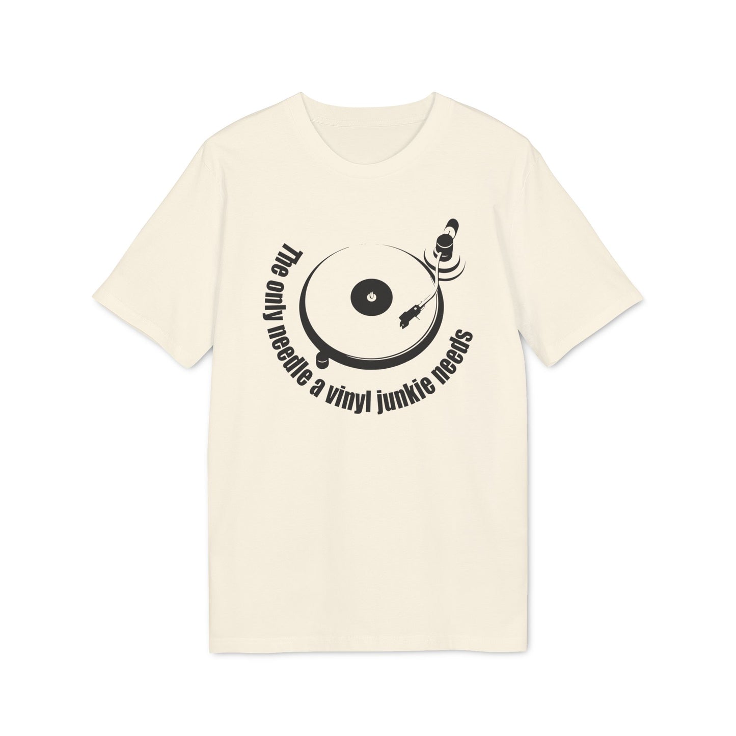 The Only Needle A Vinyl Junkie Needs T Shirt (Premium Organic)