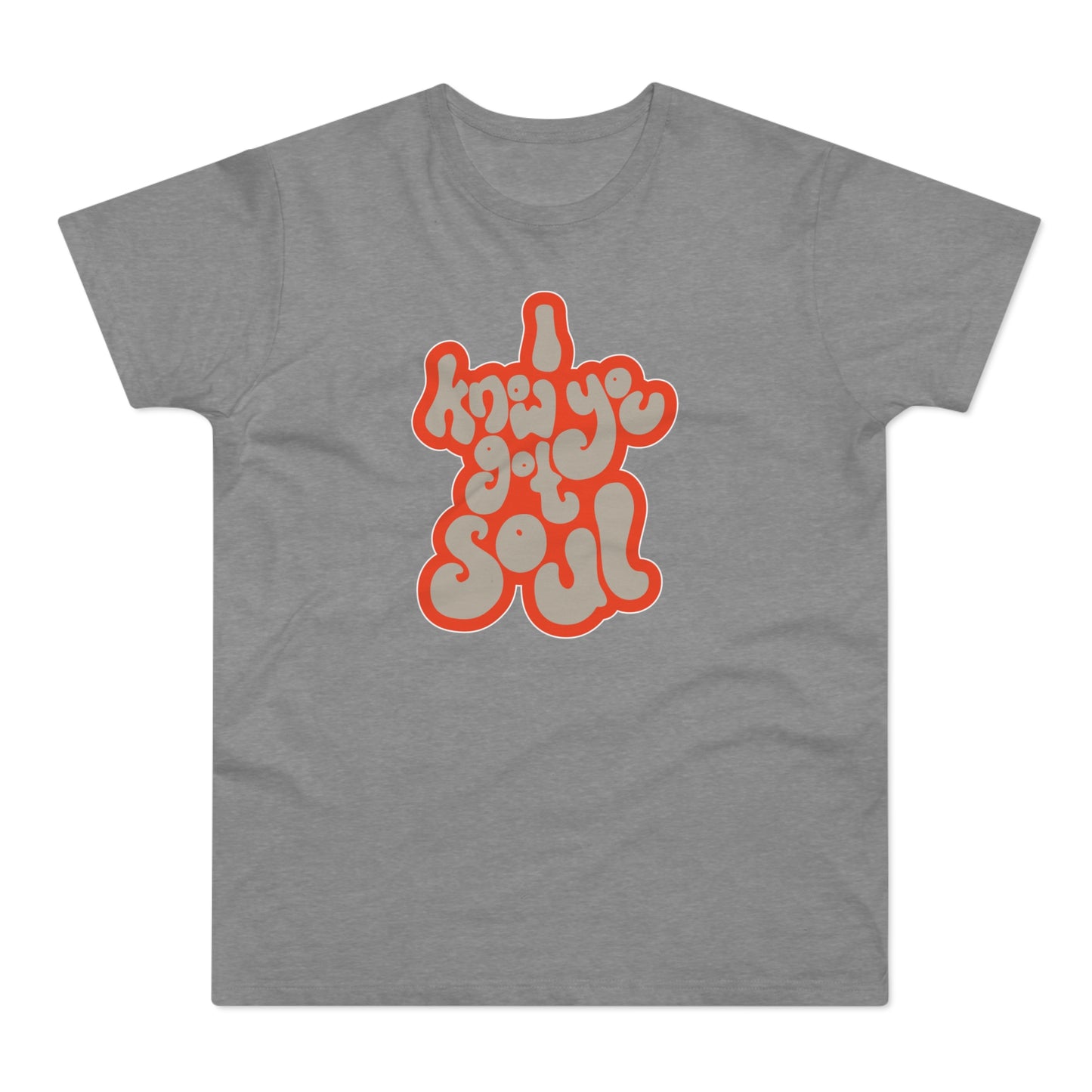 I Know You Got Soul T Shirt (Standard Weight)