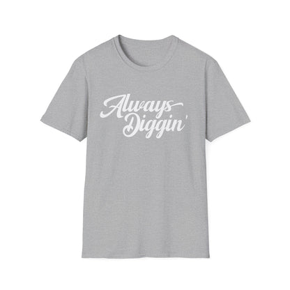 Always Digging T Shirt (Lightweight)