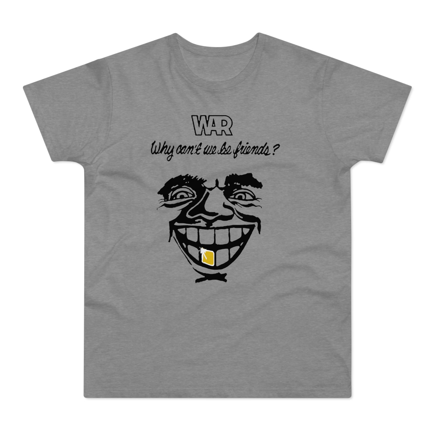 War Why Can't We Be Friends T Shirt (Standard Weight)