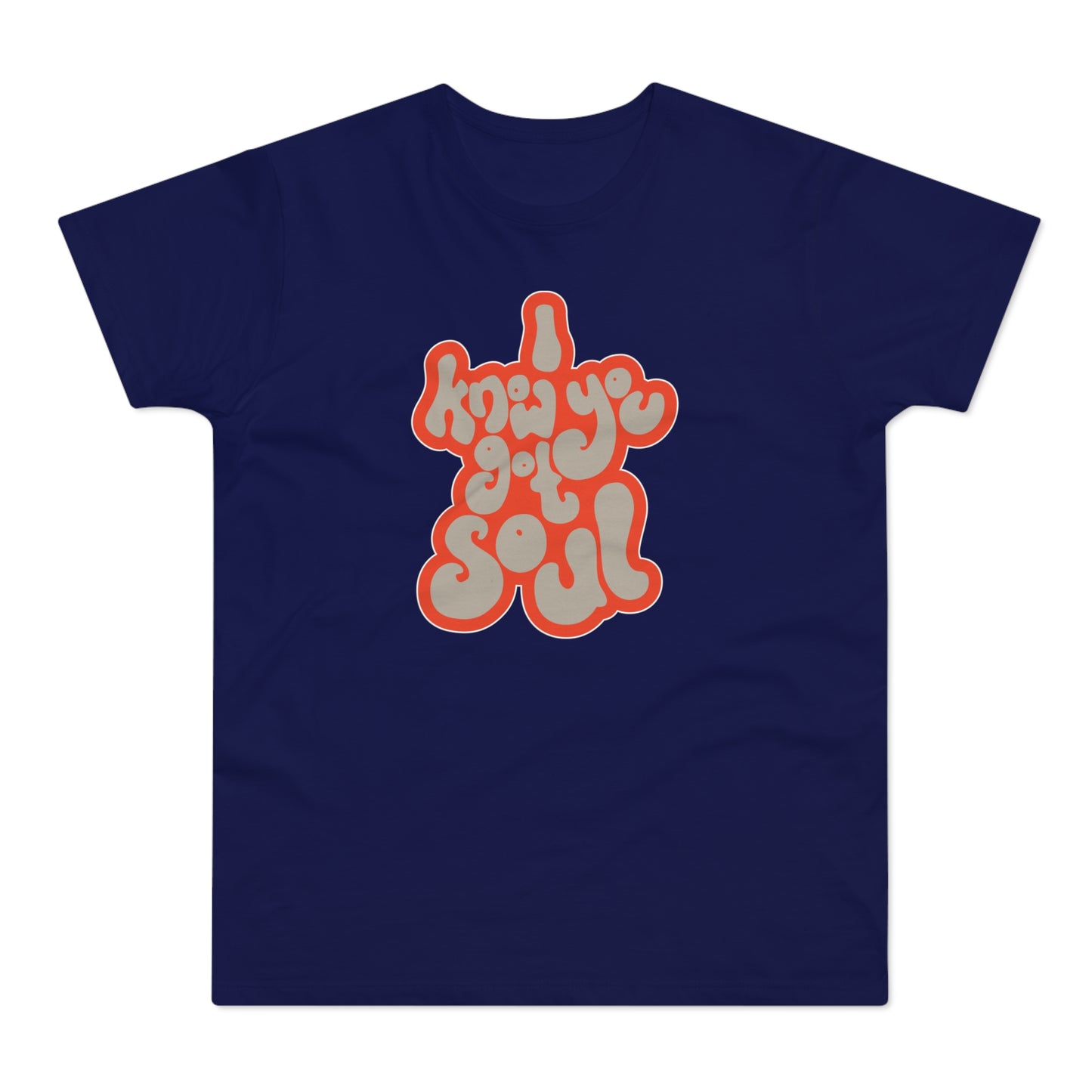 I Know You Got Soul T Shirt (Standard Weight)