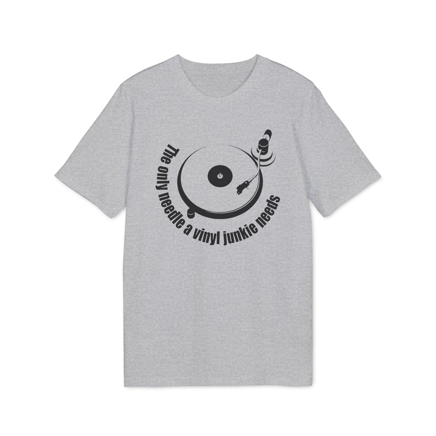 The Only Needle A Vinyl Junkie Needs T Shirt (Premium Organic)