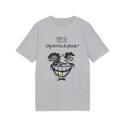 War Why Can't We Be Friends T Shirt (Premium Organic)