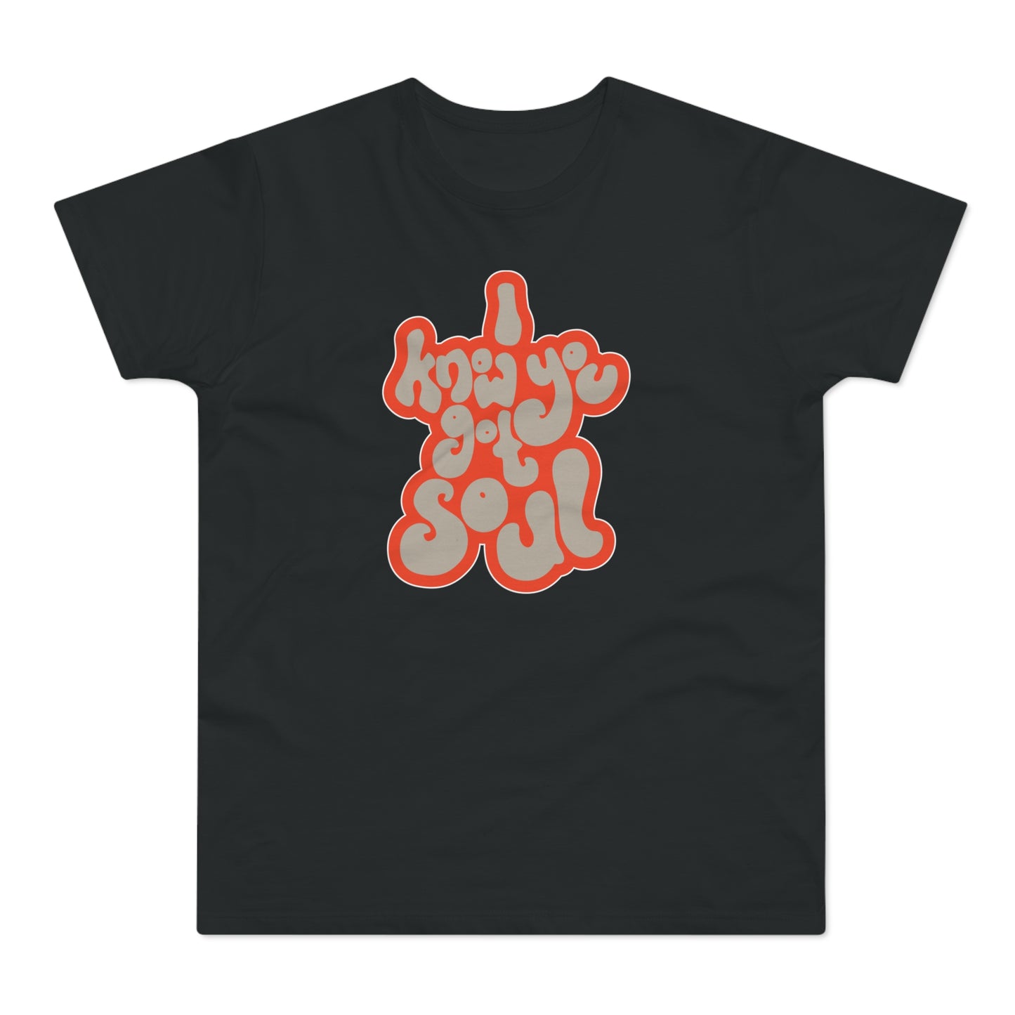 I Know You Got Soul T Shirt (Standard Weight)