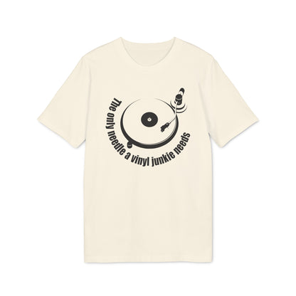 The Only Needle A Vinyl Junkie Needs T Shirt (Premium Organic)